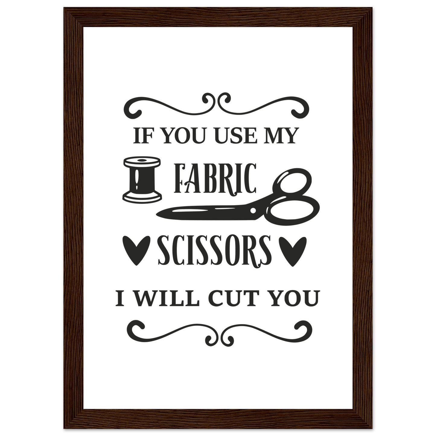 If You Use My Fabric Scissors I Will Cut You - Quilting Wall Art - Premium Matte Paper Wooden Framed Poster
