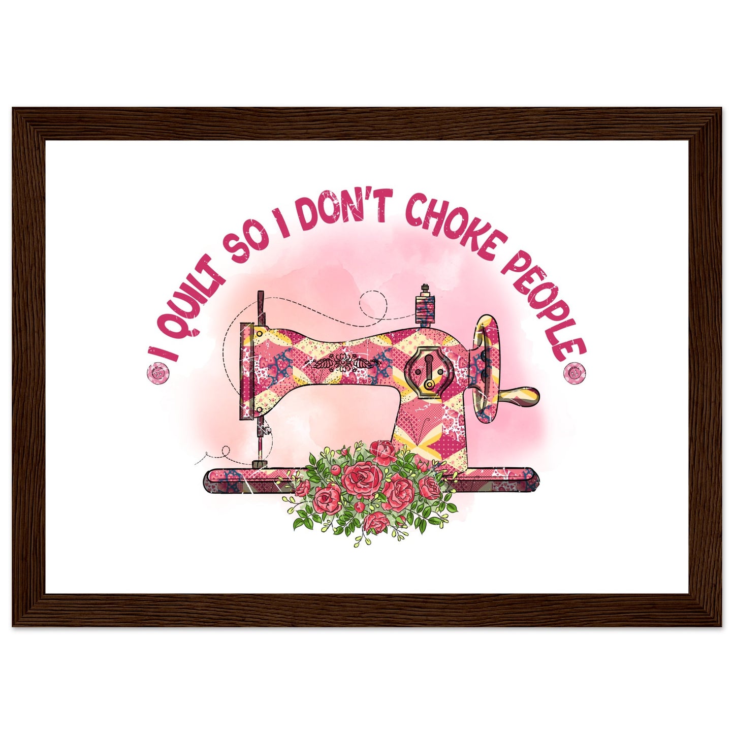 I Quilt So I Don't Choke People - Quilting Wall Art - Premium Matte Paper Wooden Framed Poster