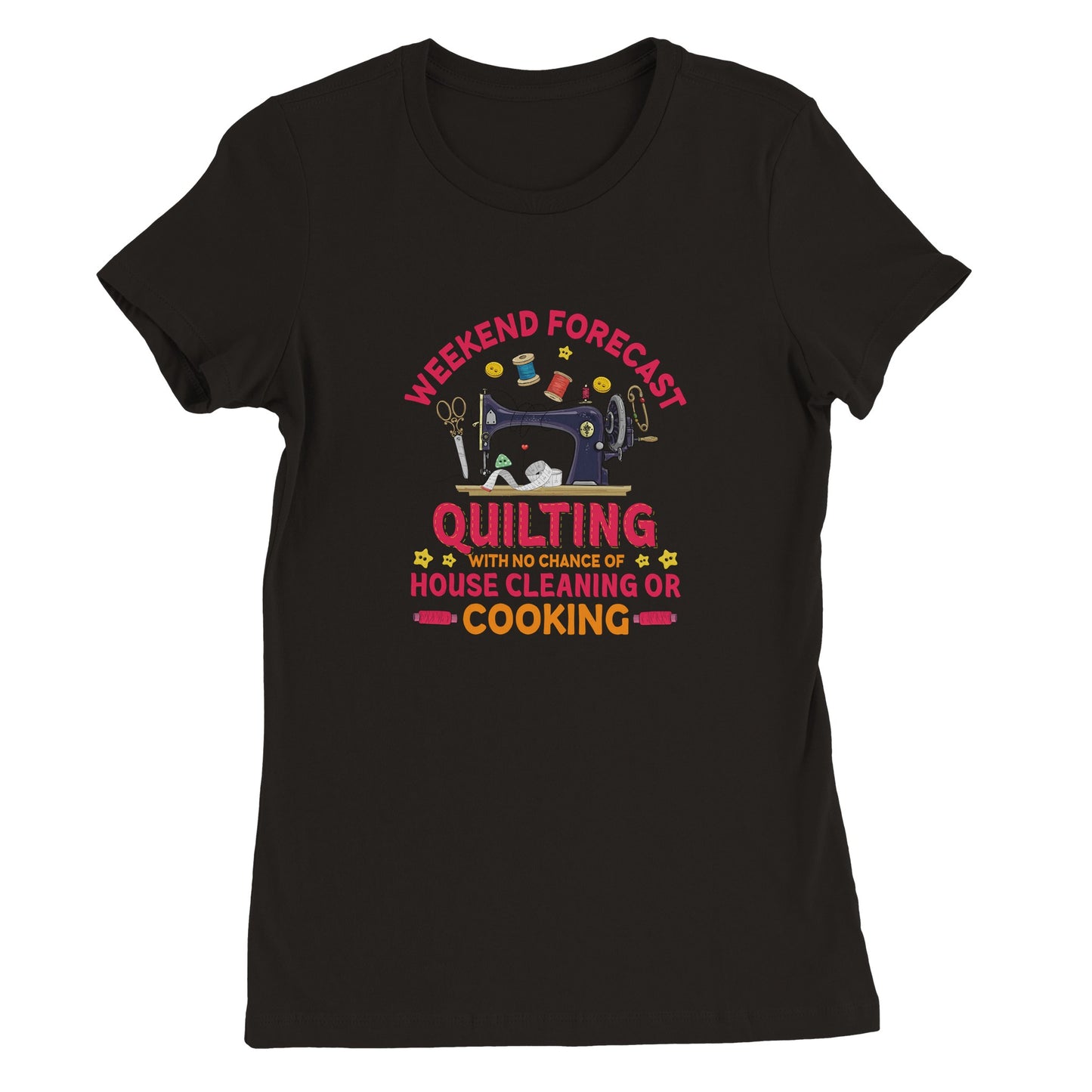 Weekend Forecast Quilting with No Change of House Cleaning or Cooking - Premium Women's Crewneck T-shirt