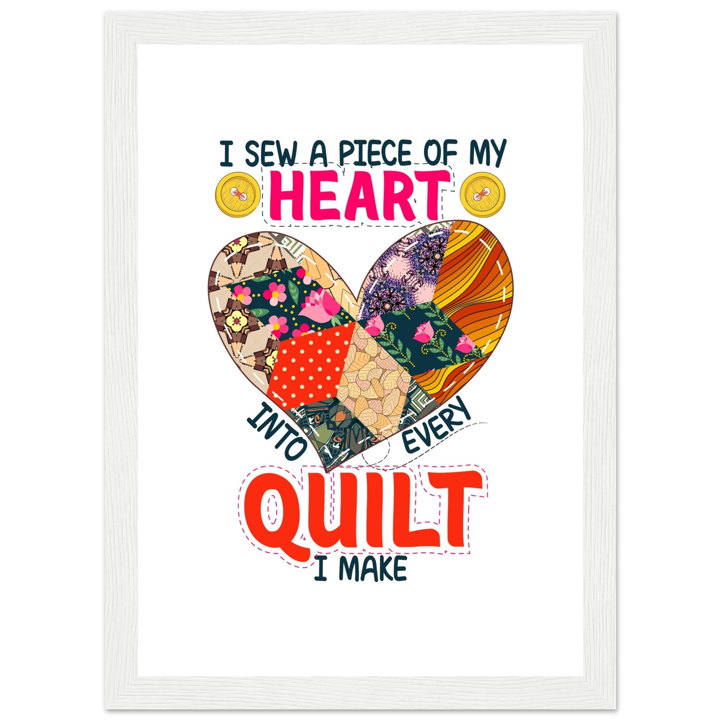 I Sew a Piece of My Heart Into Every Quilt I Make - Quilting Wall Art - Premium Matte Paper Wooden Framed Poster