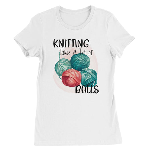 Knitting Takes A Lot of Balls - Premium Women's Crewneck T-shirt
