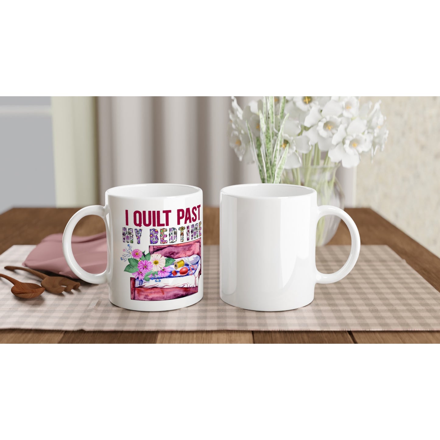 I Quilt Past My Bedtime - Quilters Gift - White 11oz Ceramic Mug