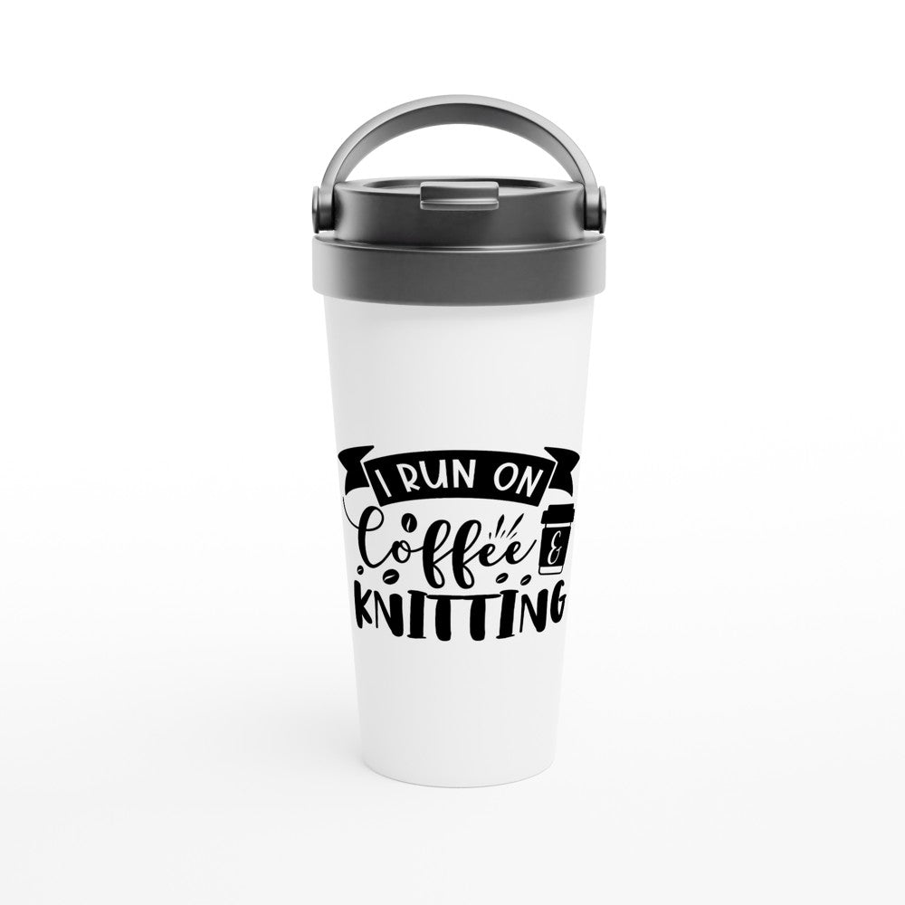 I Run On Coffee and Knitting - Funny Sarcastic Mugs - White 15oz Stainless Steel Travel Mug