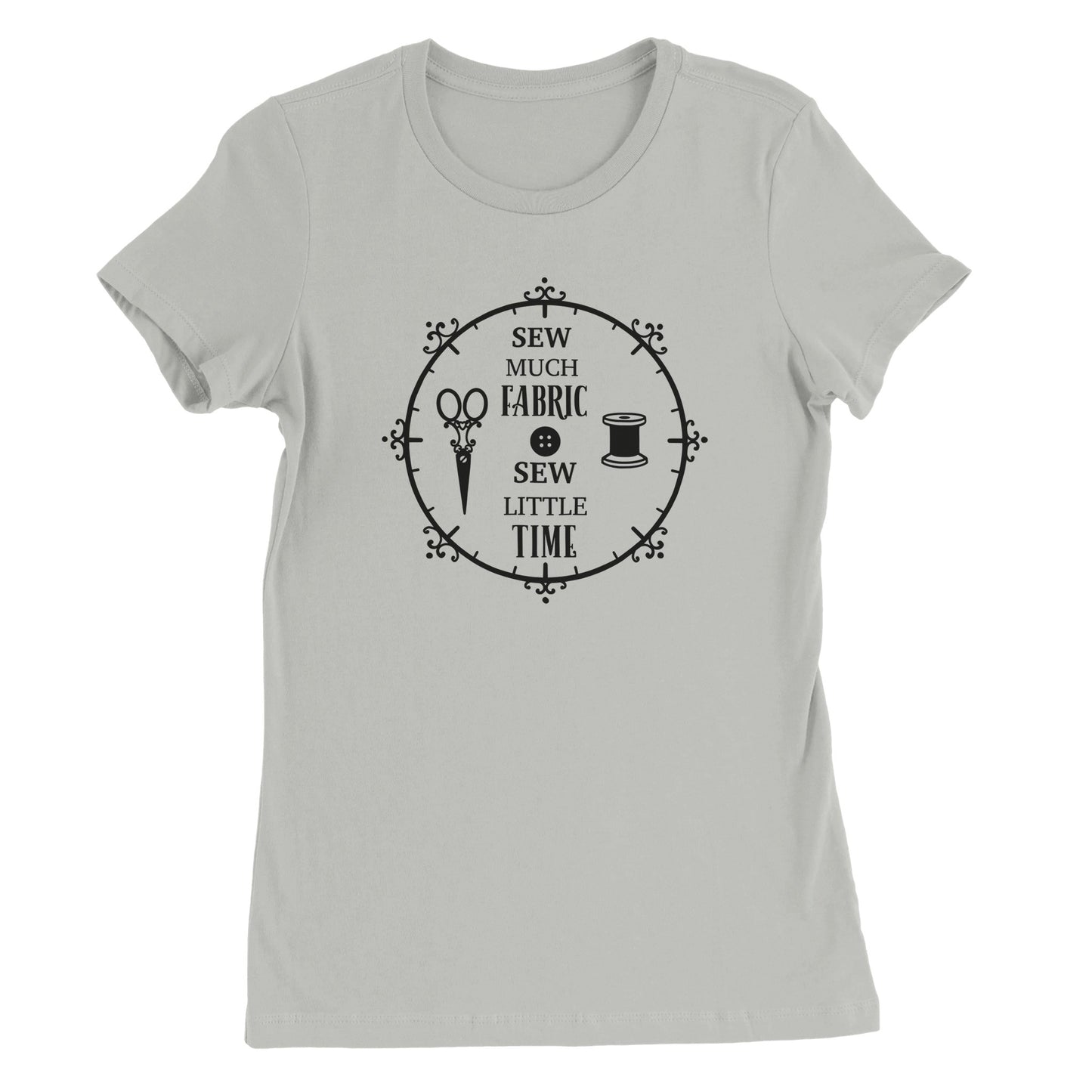 Sew Much Fabric Sew Little Time - Premium Women's Crewneck T-shirt