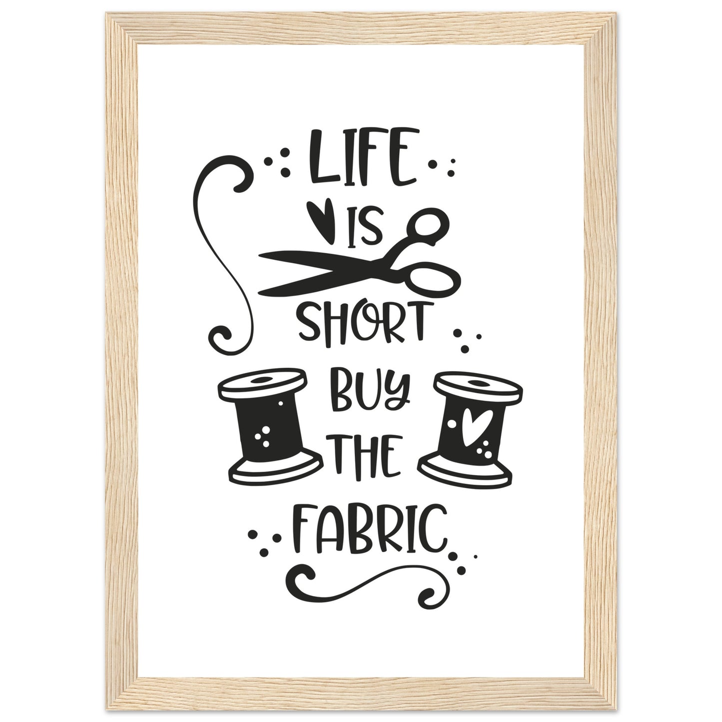 Life is Short Buy the Fabric - Quilting Wall Art - Premium Matte Paper Wooden Framed Poster