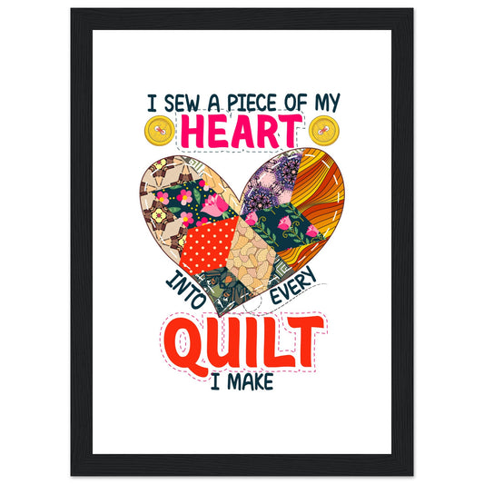 I Sew a Piece of My Heart Into Every Quilt I Make - Quilting Wall Art - Premium Matte Paper Wooden Framed Poster