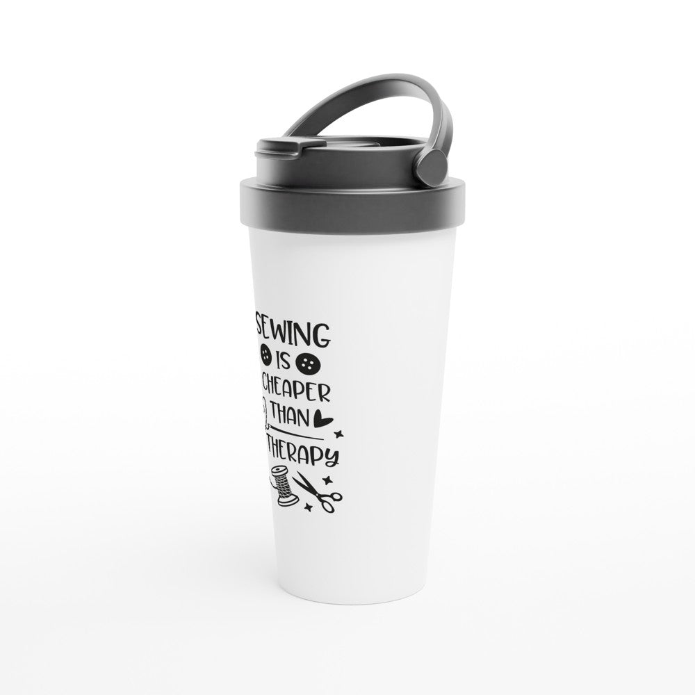 Sewing is Cheaper than Therapy - Funny Sewing Mugs - White 15oz Stainless Steel Travel Mug