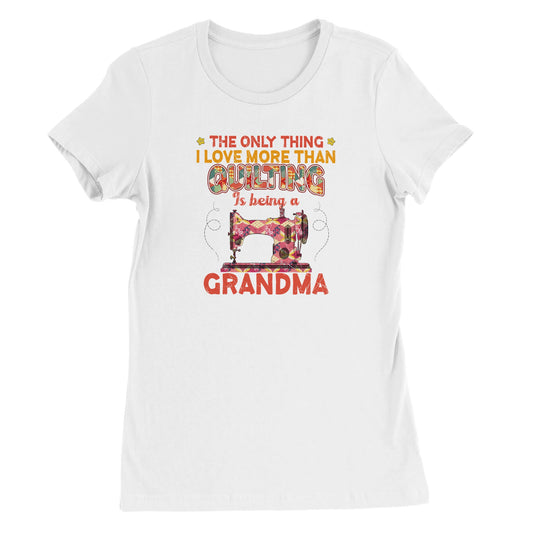 The Only Thing I Love More Than Quilting Is Being A Grandma - Premium Women's Crewneck T-shirt