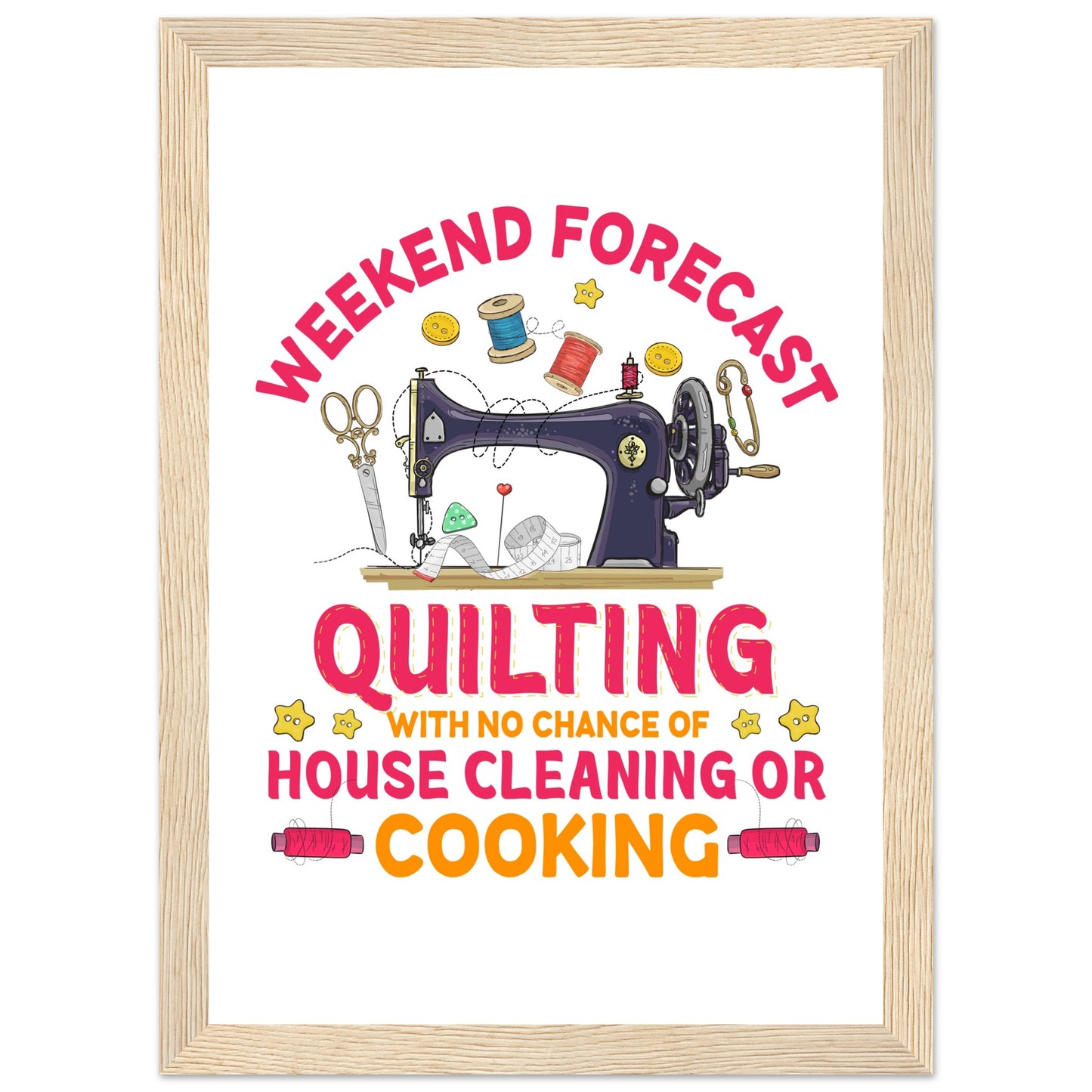Weekend Forecast Quilting with No Chance of House Cleaning or Cooking - Quilting Wall Art - Premium Matte Paper Wooden Framed Poster