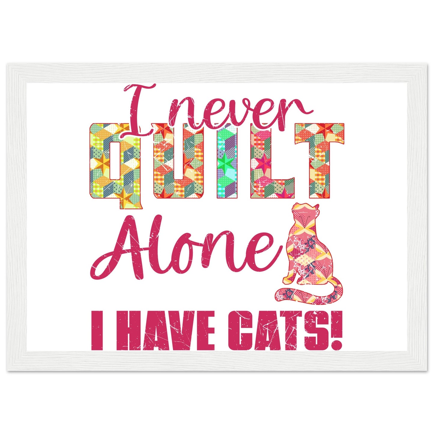 I Never Quilt Alone I Have Cats! - Quilting Wall Art - Premium Matte Paper Wooden Framed Poster