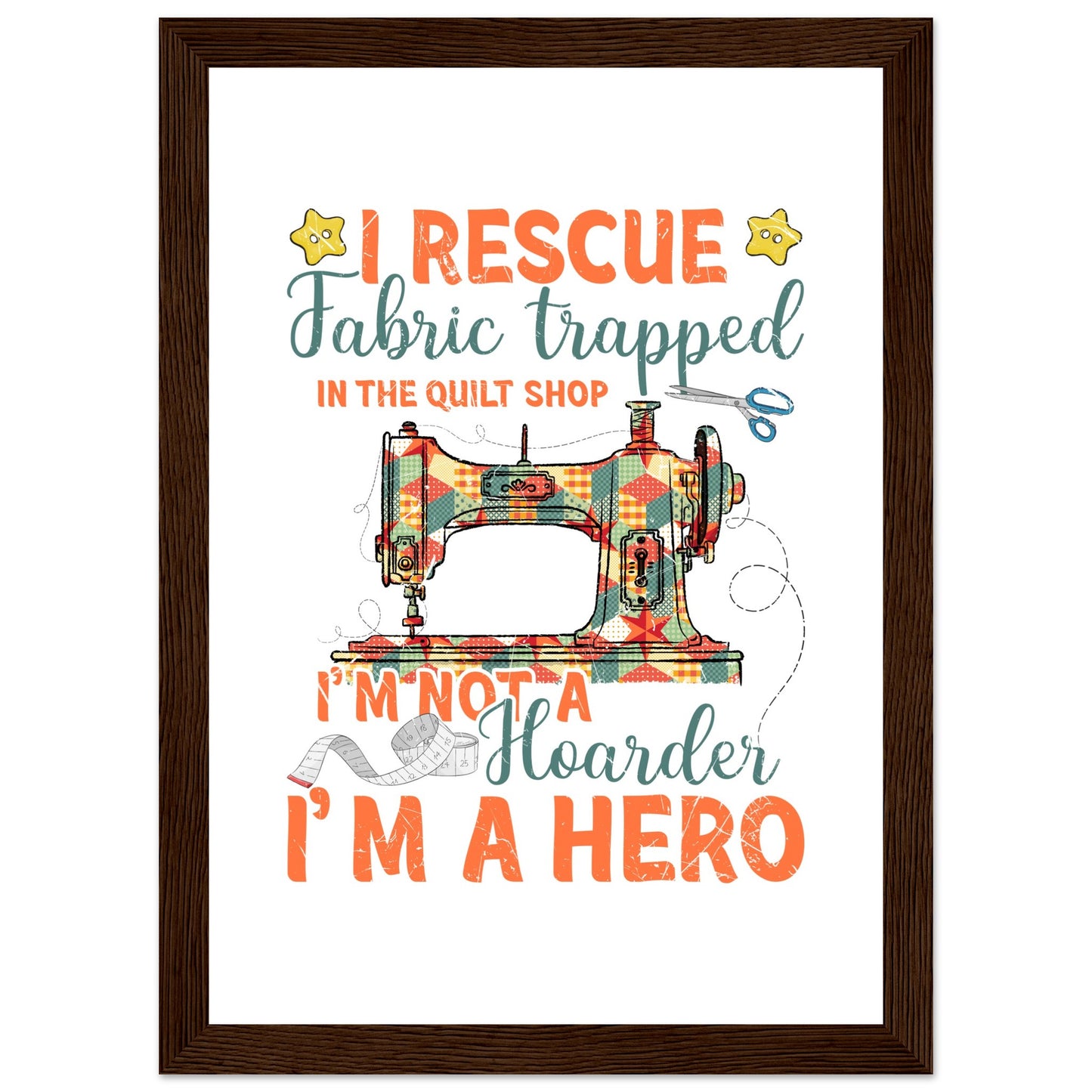 I Rescue Fabric Trapped in the Quilt Shop - Quilting Wall Art - Premium Matte Paper Wooden Framed Poster