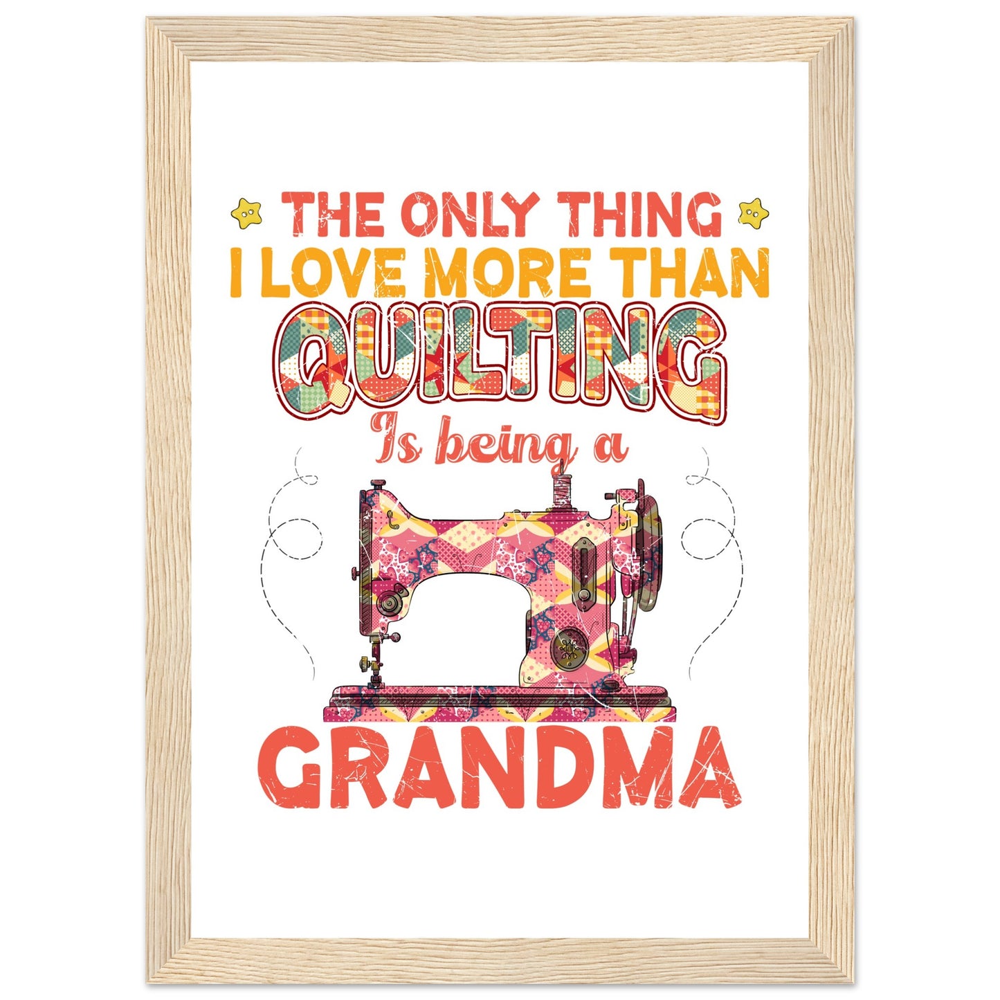 The Only Thing I Love More Than Quilting is Being a Grandma - Quilting Wall Art - Premium Matte Paper Wooden Framed Poster