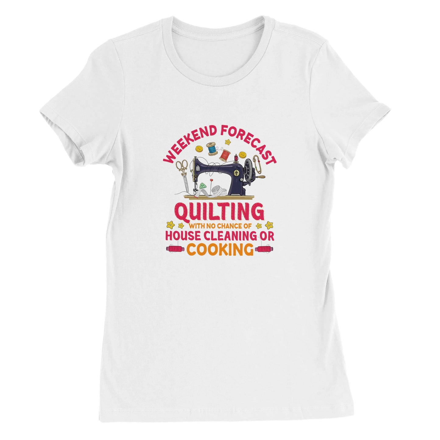 Weekend Forecast Quilting with No Change of House Cleaning or Cooking - Premium Women's Crewneck T-shirt