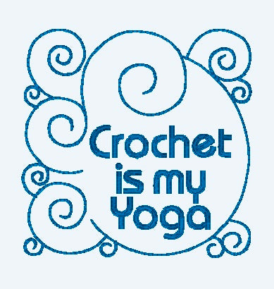 Crochet is My Yoga Machine Embroidery Design - 5x7 Hoop - Beachside Knits N Quilts