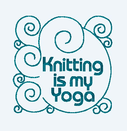 Knitting is My Yoga Machine Embroidery Design - 5x7 Hoop - Beachside Knits N Quilts