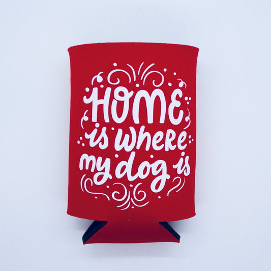 Home Is Where My Dog Is - Neoprene Can Koozie - Red