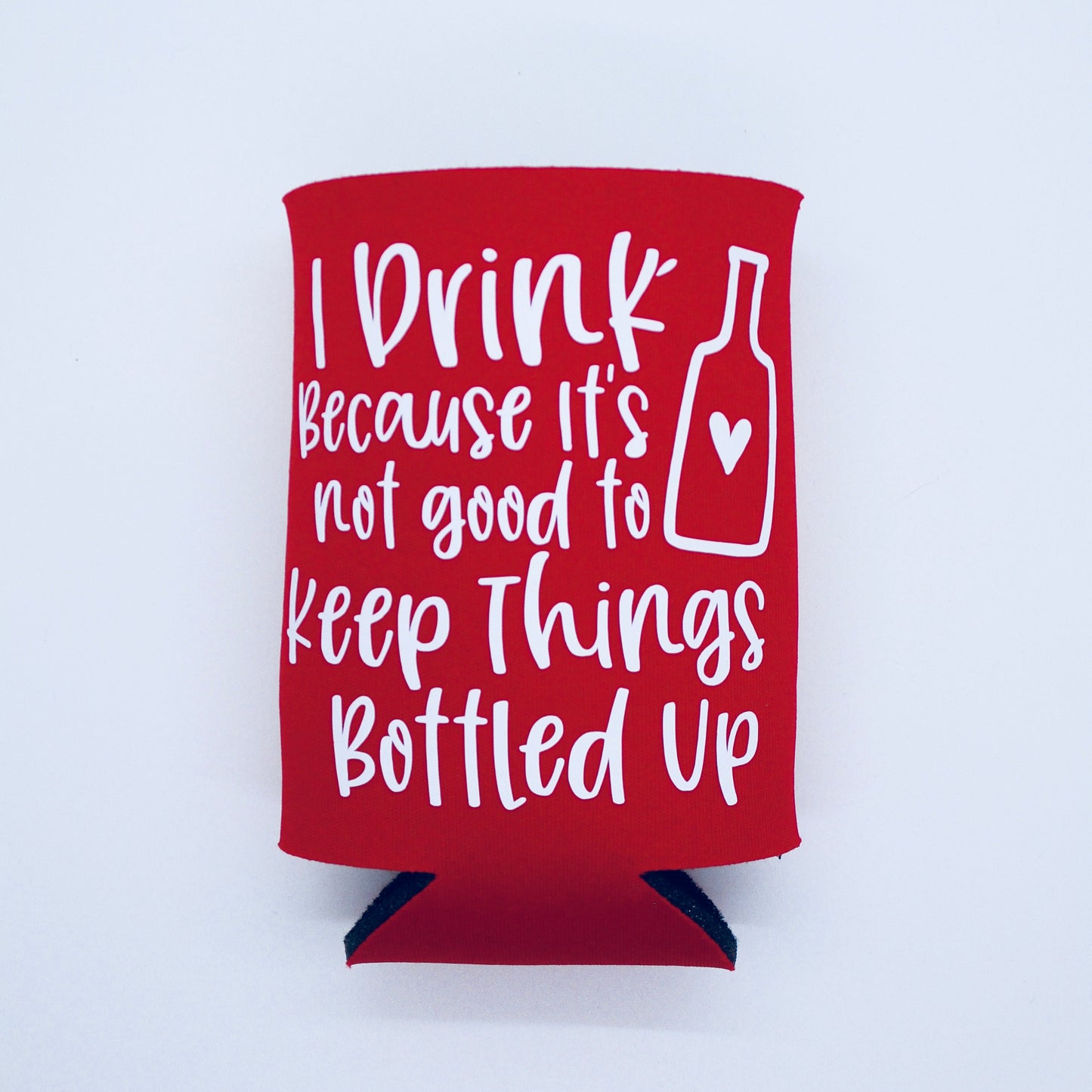 I Drink Because It's Not Good To Keep Things Bottled Up - Neoprene Can Koozie - Red