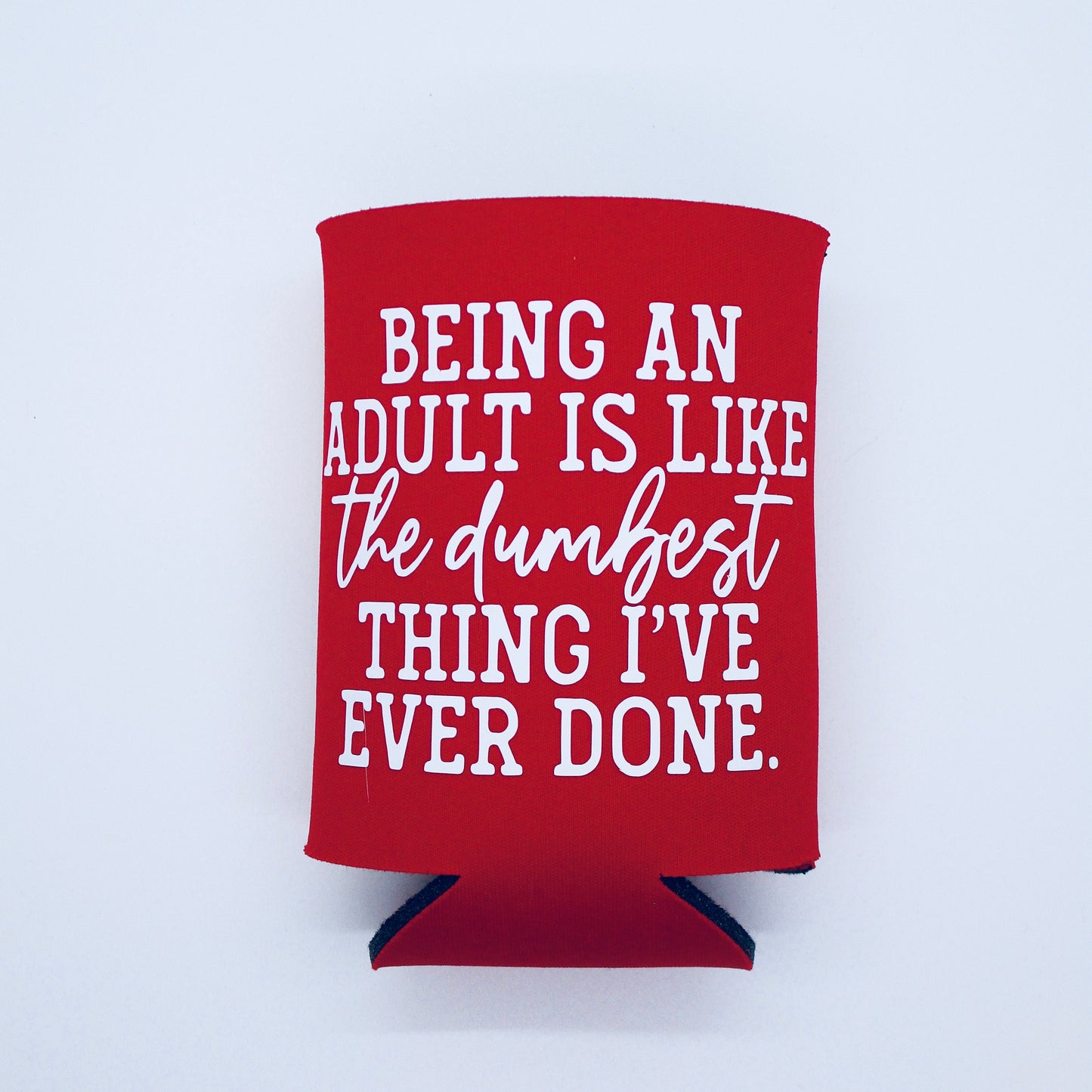 Being an Adult is Like the Dumbest Thing I've Ever Done - Neoprene Can Koozie - Red
