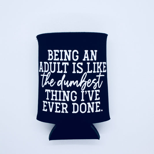 Being an Adult is Like the Dumbest Thing I've Ever Done - Neoprene Can Koozie - Black